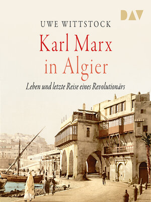 cover image of Karl Marx in Algier. Leben und letzte Reise eines Revolutionärs (Ungekürzt)